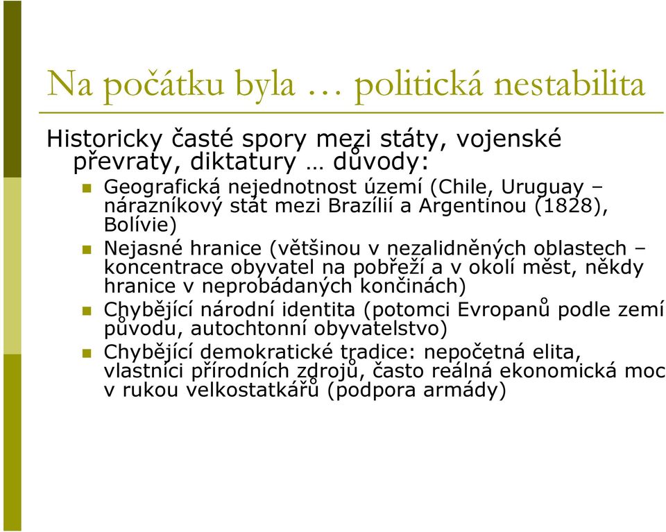 pobřeží a v okolí měst, někdy hranice v neprobádaných končinách) Chybějící národní identita (potomci Evropanů podle zemí původu, autochtonní