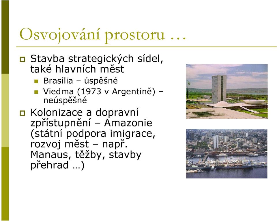 neúspěšné Kolonizace a dopravní zpřístupnění Amazonie