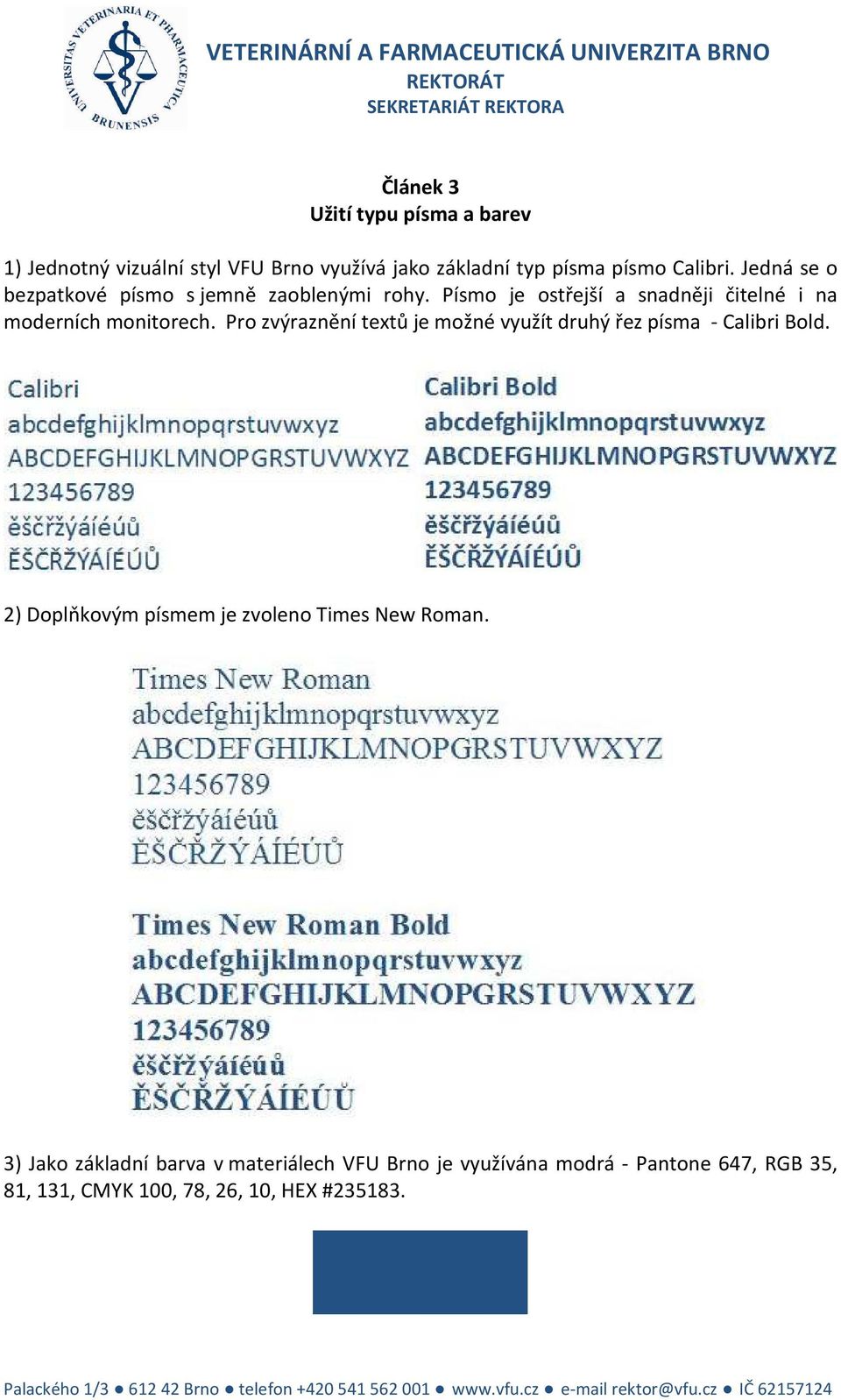 Pro zvýraznění textů je možné využít druhý řez písma - Calibri Bold. 2) Doplňkovým písmem je zvoleno Times New Roman.