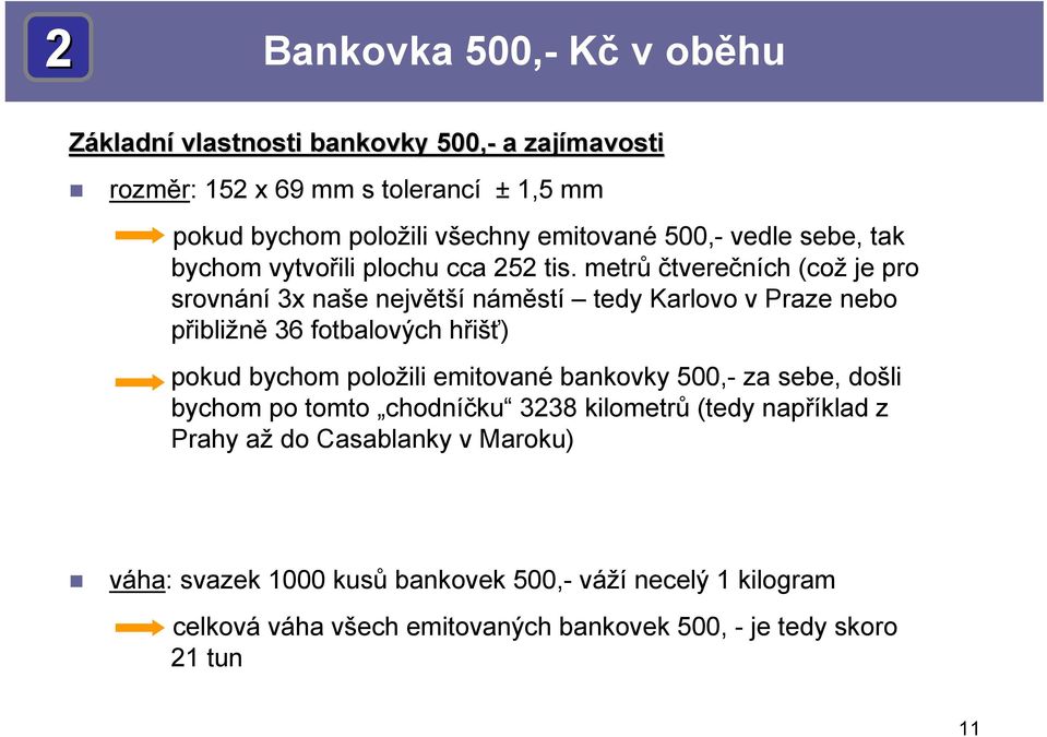 metrů čtverečních (což je pro srovnání 3x naše největší náměstí tedy Karlovo v Praze nebo přibližně 36 fotbalových hřišť) pokud bychom položili emitované