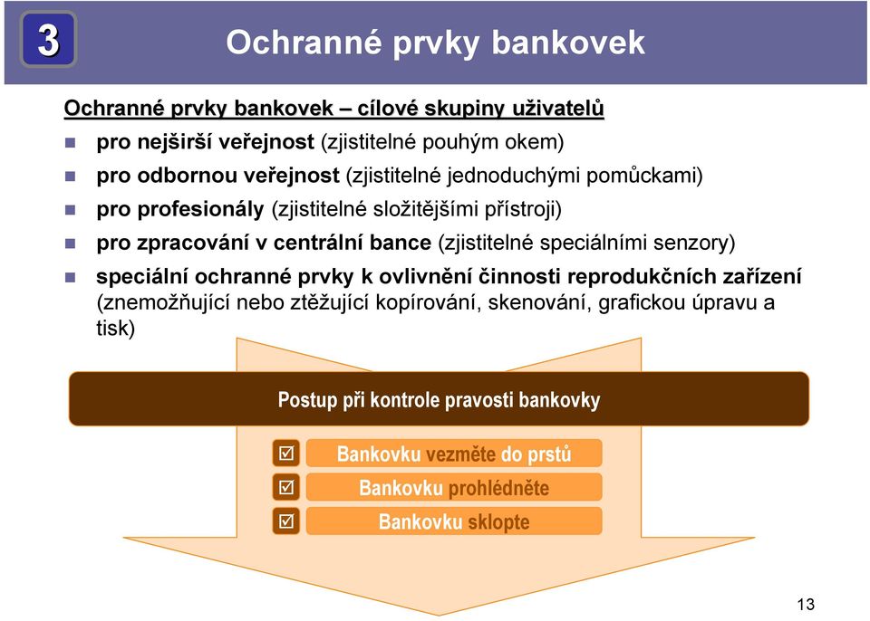 bance (zjistitelné speciálními senzory) speciální ochranné prvky k ovlivnění činnosti reprodukčních zařízení (znemožňující nebo ztěžující