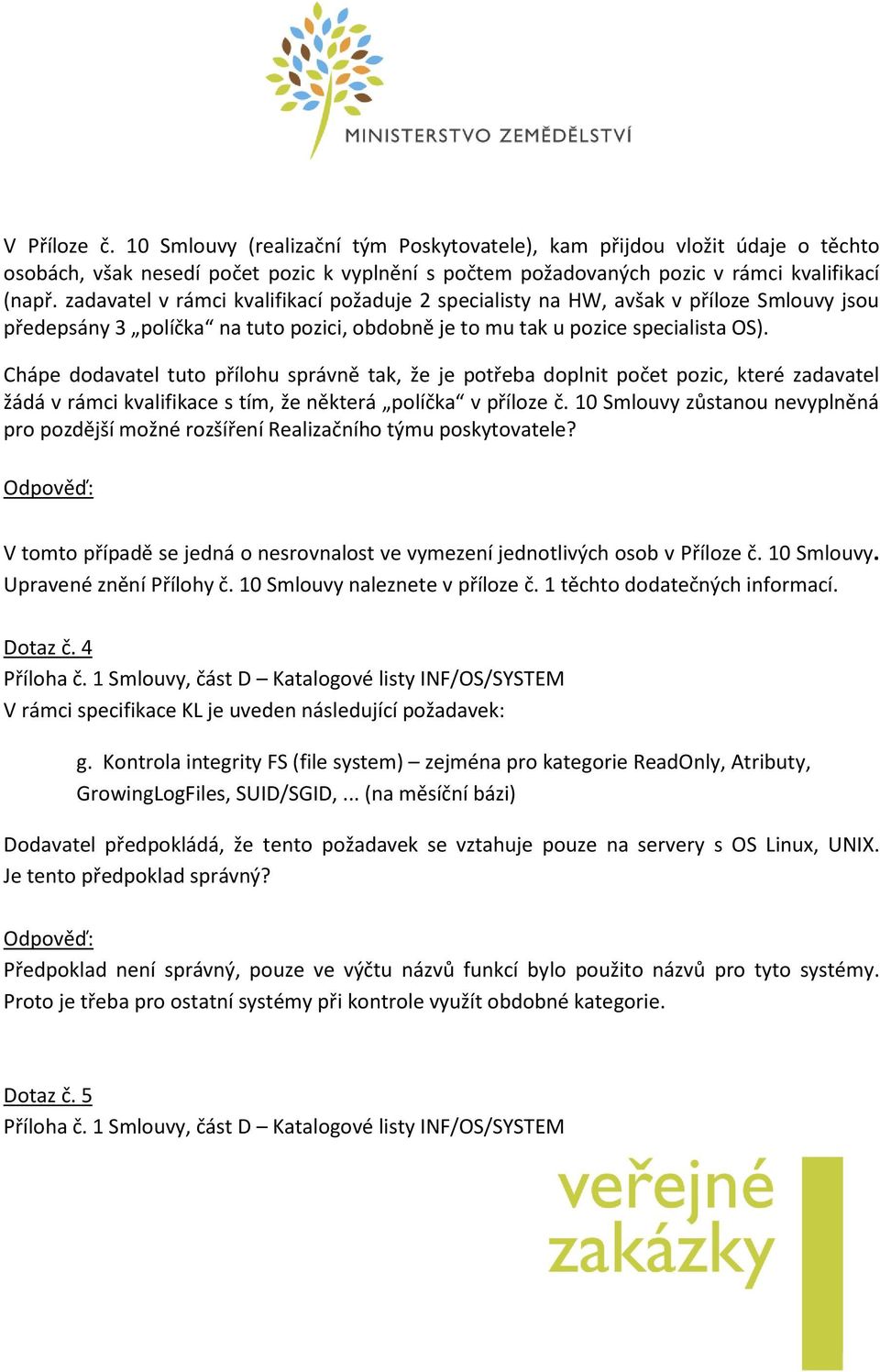 Chápe dodavatel tuto přílohu správně tak, že je potřeba doplnit počet pozic, které zadavatel žádá v rámci kvalifikace s tím, že některá políčka v příloze č.