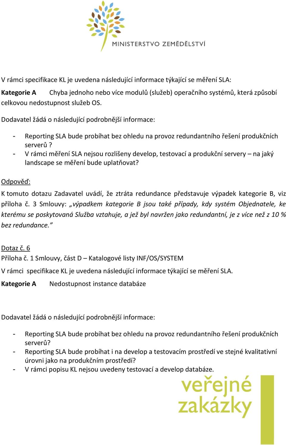 - V rámci měření SLA nejsou rozlišeny develop, testovací a produkční servery na jaký landscape se měření bude uplatňovat?