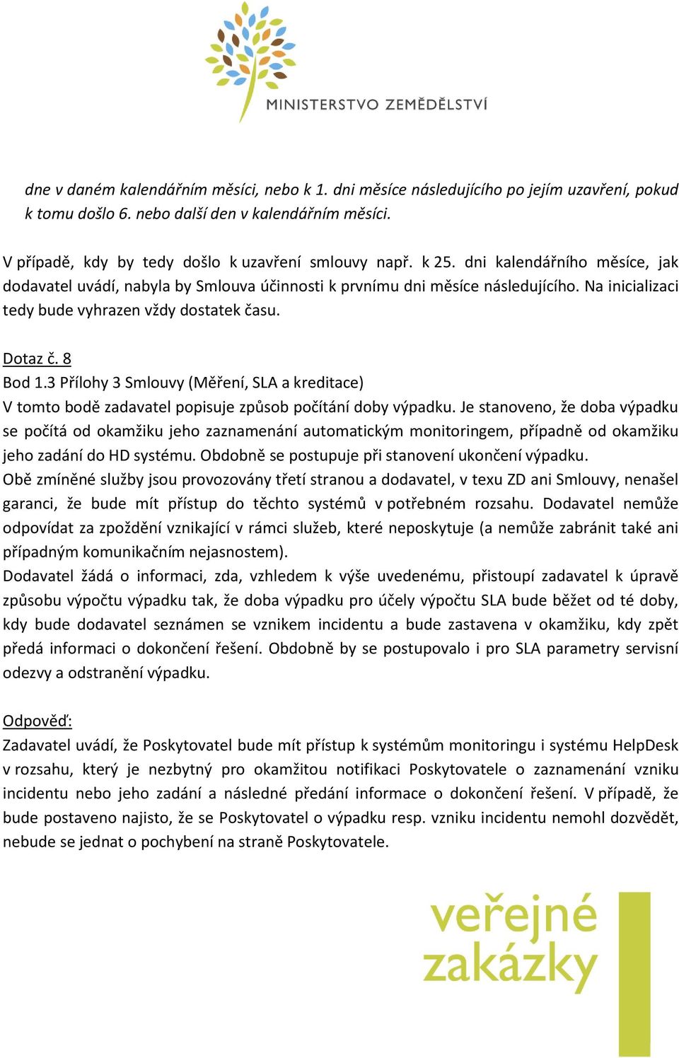 3 Přílohy 3 Smlouvy (Měření, SLA a kreditace) V tomto bodě zadavatel popisuje způsob počítání doby výpadku.