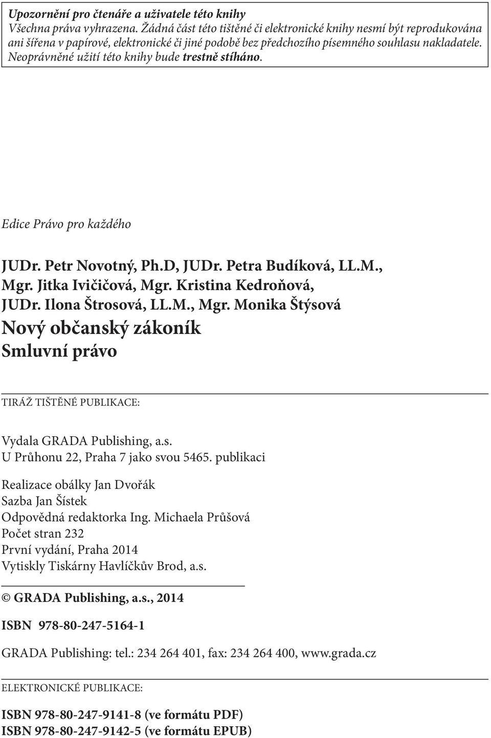 Neoprávněné užití této knihy bude trestně stíháno. Edice Právo pro každého JUDr. Petr Novotný, Ph.D, JUDr. Petra Budíková, LL.M., Mgr. Jitka Ivičičová, Mgr. Kristina Kedroňová, JUDr.