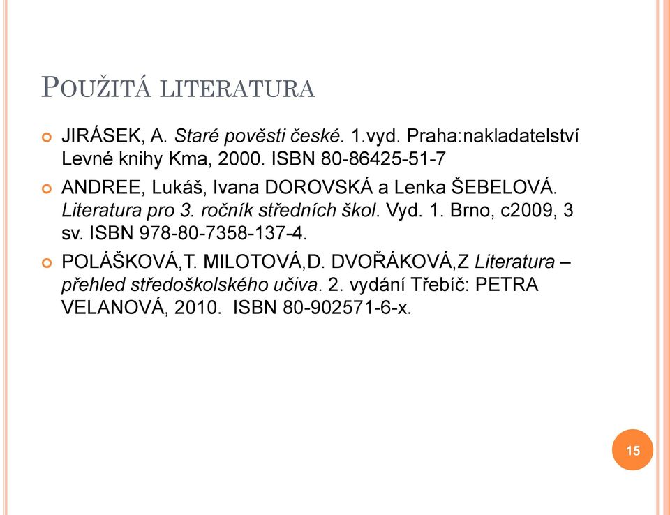 ISBN 80-86425-51-7 ANDREE, Lukáš, Ivana DOROVSKÁ a Lenka ŠEBELOVÁ. Literatura pro 3.