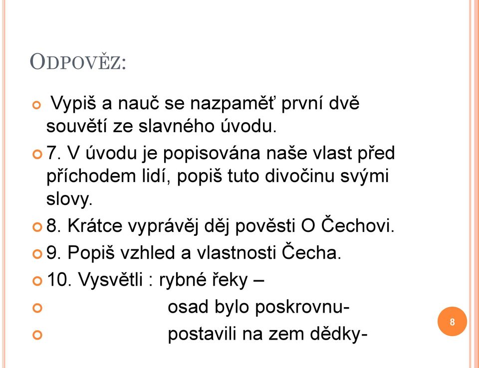 svými slovy. 8. Krátce vyprávěj děj pověsti O Čechovi. 9.