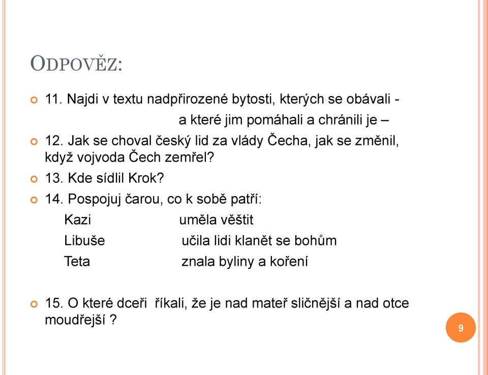 Jak se choval český lid za vlády Čecha, jak se změnil, když vojvoda Čech zemřel? 13. Kde sídlil Krok?