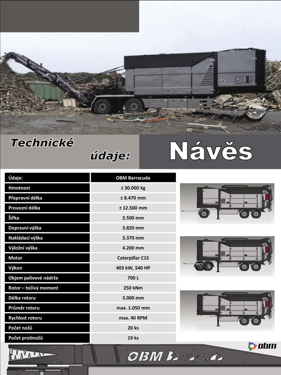 Počet nožů Počet protinožů OBM Barracuda ± 30.000 kg ± 8.470 mm ± 12.500 mm 2.500 mm 3.820 mm 3.