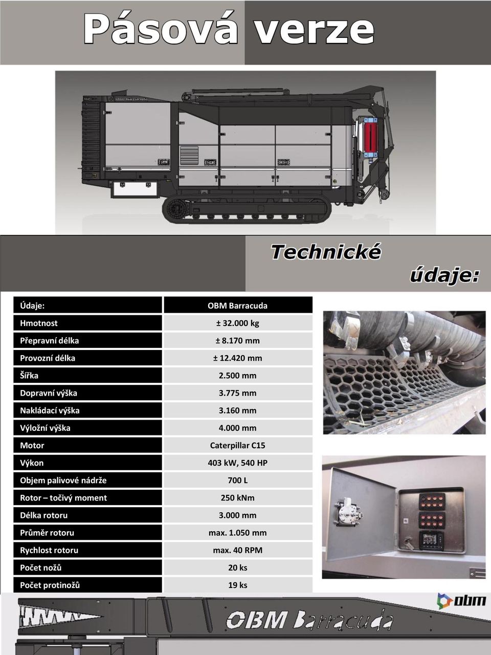 Počet nožů Počet protinožů OBM Barracuda ± 32.000 kg ± 8.170 mm ± 12.420 mm 2.500 mm 3.775 mm 3.