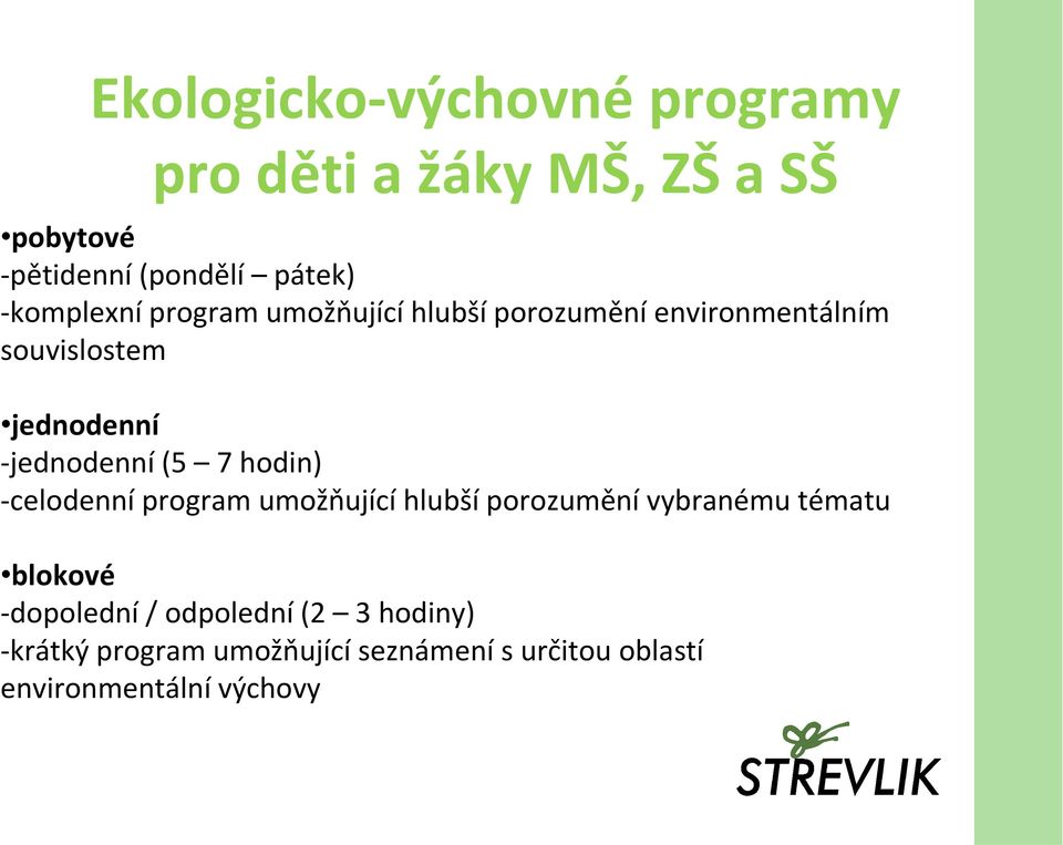 -jednodenní (5 7 hodin) -celodenní program umožňující hlubší porozumění vybranému tématu blokové