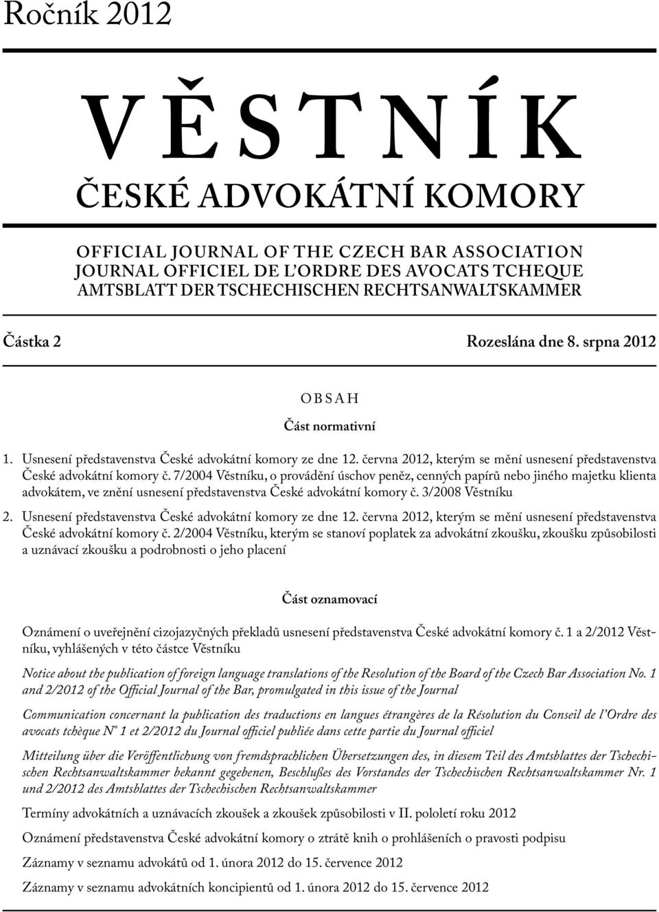 7/2004 Věstníku, o provádění úschov peněz, cenných papírů nebo jiného majetku klienta em, ve znění usnesení představenstva České ní komory č. 3/2008 Věstníku 2.