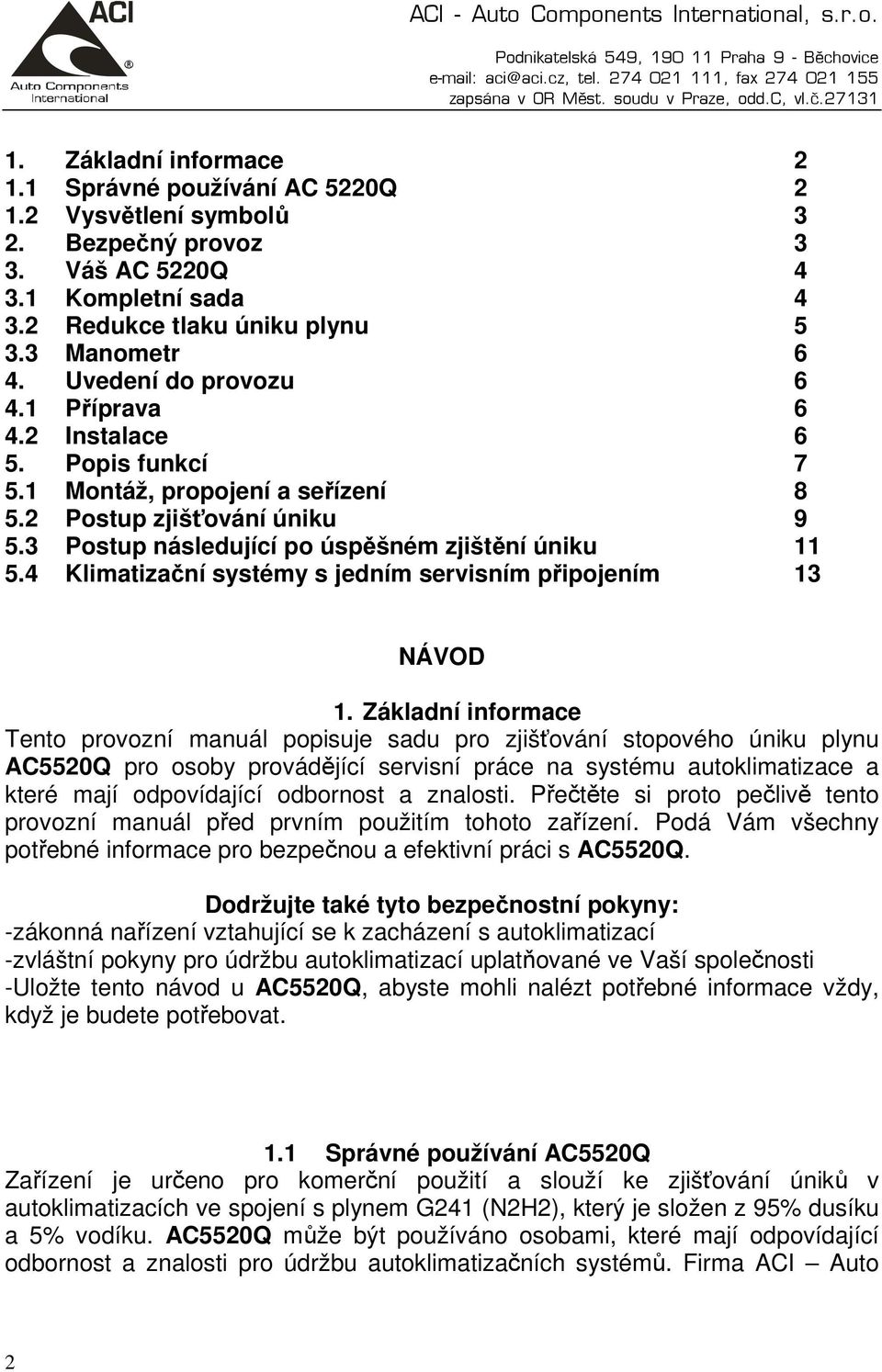 4 Klimatizační systémy s jedním servisním připojením 13 NÁVOD 1.