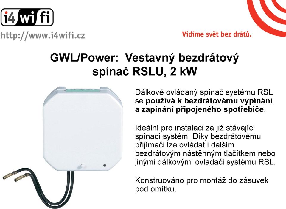 Ideální pro instalaci za již stávající spínací systém.