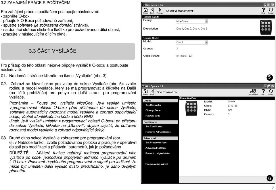 3 ČÁST VYSÍLAČE Pro přístup do této oblasti nejprve připojte vysílač k O-boxu a postupujte následovně: 01. Na domácí stránce klikněte na ikonu Vysílače (obr. 3), 5 02.