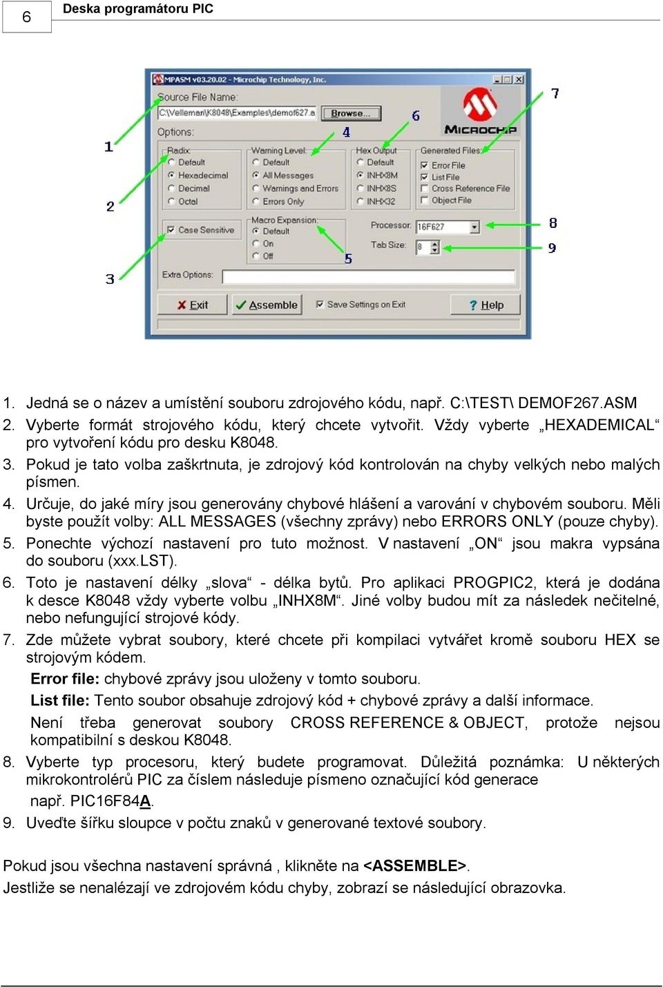 Určuje, do jaké míry jsou generovány chybové hlášení a varování v chybovém souboru. Měli byste použít volby: ALL MESSAGES (všechny zprávy) nebo ERRORS ONLY (pouze chyby). 5.