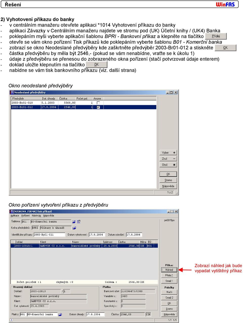 zobrazí se okno Neodeslané předvýběry kde zaškrtněte předvýběr 2003-Br01-012 a stiskněte - částka předvýběru by měla být 2546,- (pokud se vám nenabídne, vraťte se k úkolu 1) - údaje z předvýběru se