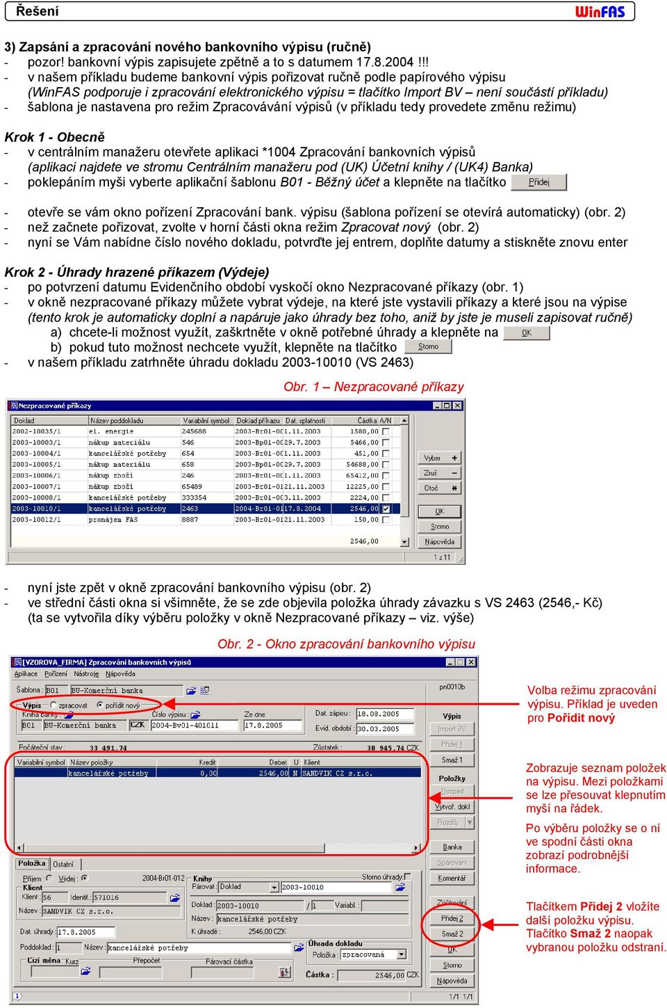 pro režim Zpracovávání výpisů (v příkladu tedy provedete změnu režimu) Krok 1 - Obecně - v centrálním manažeru otevřete aplikaci *1004 Zpracování bankovních výpisů (aplikaci najdete ve stromu