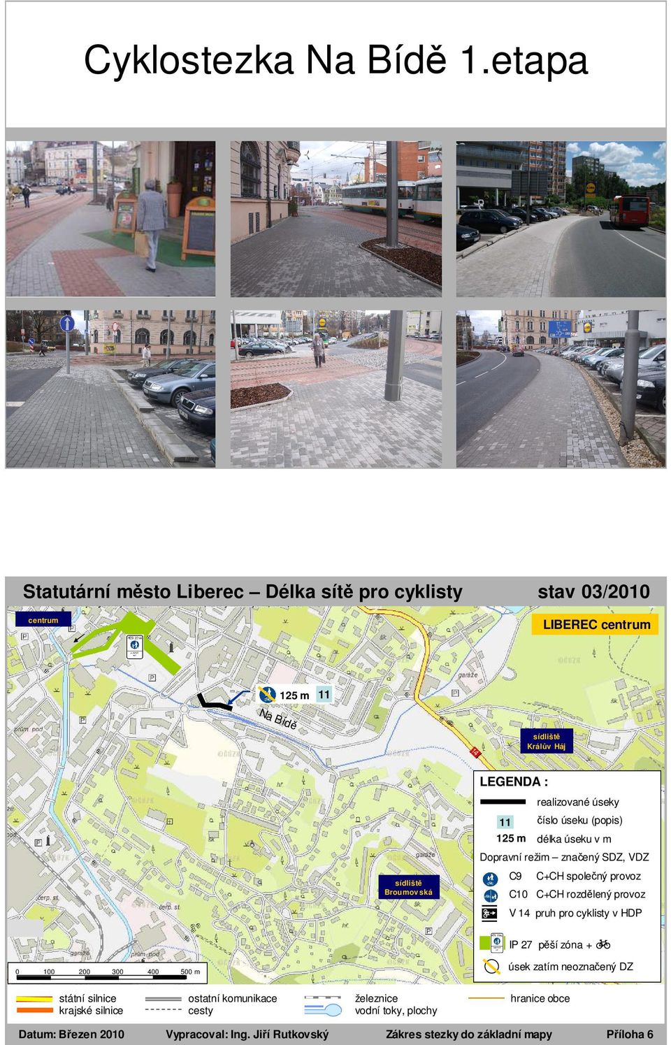 úseku v m Dopravní režim značený SDZ, VDZ C sídliště Broumov ská C+CH společný provoz C10 C+CH rozdělený provoz V 14 pruh pro cyklisty v