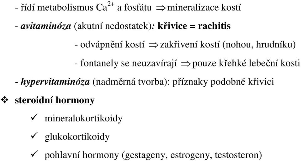 neuzavírají pouze křehké lebeční kosti - hypervitaminóza (nadměrná tvorba): příznaky podobné