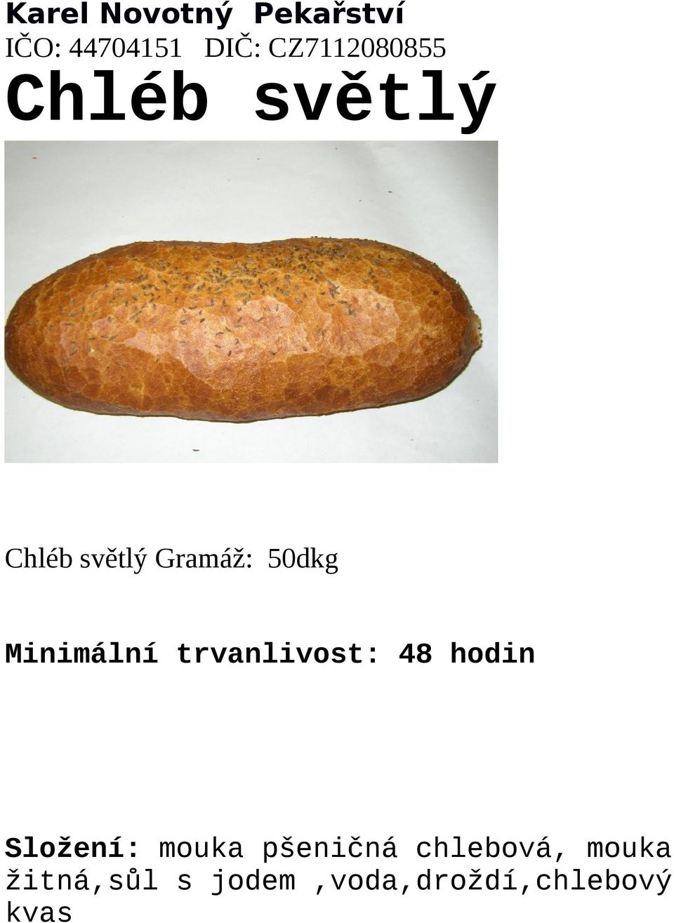 Složení: mouka pšeničná chlebová,