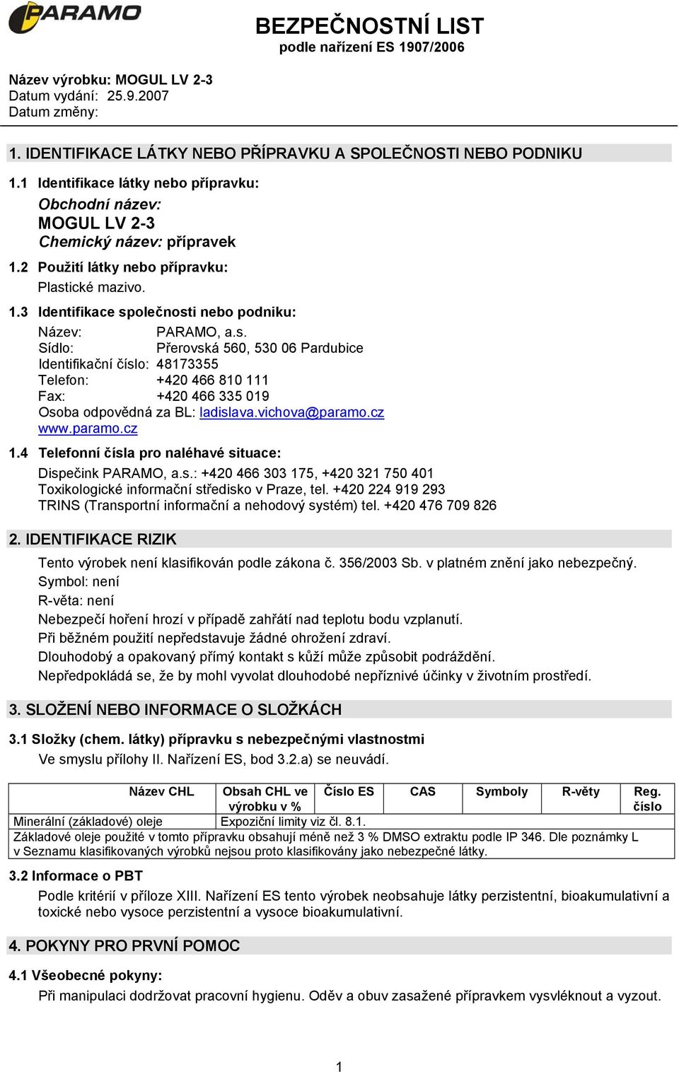 vichova@paramo.cz www.paramo.cz 1.4 Telefonní čísla pro naléhavé situace: Dispečink PARAMO, a.s.: +420 466 303 175, +420 321 750 401 Toxikologické informační středisko v Praze, tel.