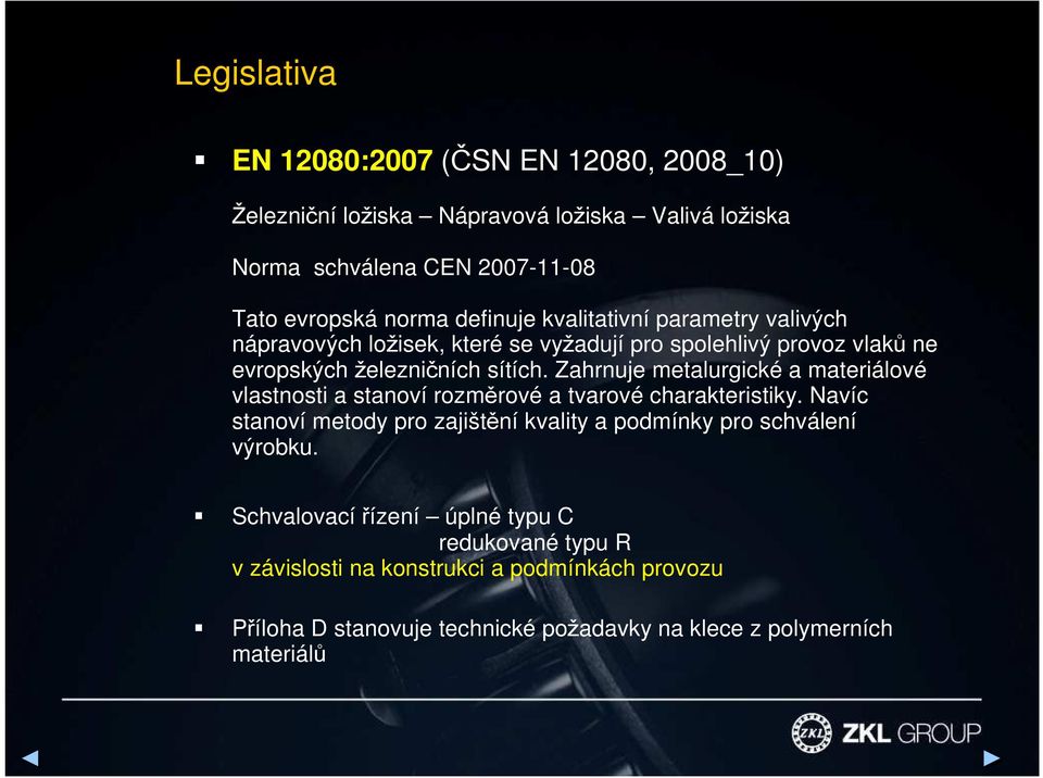 Zahrnuje metalurgické a materiálové vlastnosti a stanoví rozměrové a tvarové charakteristiky.