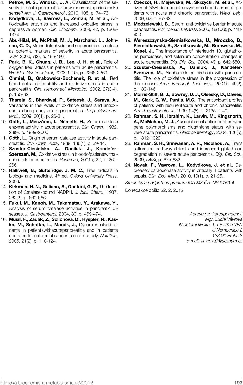 , Malondialdehyde and superoxide dismutase as potential markers of severity in acute pancreatitis. JOP, 2006, 7(2), p. 185-192. 7. Park, B. K., Chung, J. B., Lee, J. H. et al.