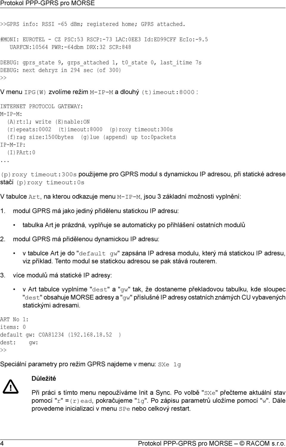 (t)imeout:8000 : INTERNET PROTOCOL GATEWAY: M-IP-M: (A)rt:1; write (E)nable:ON (r)epeats:0002 (t)imeout:8000 (p)roxy timeout:300s (f)rag size:1500bytes (g)lue (append) up to:0packets IP-M-IP: