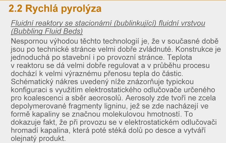Schématický nákres uvedený níže znázorňuje typickou konfiguraci s využitím elektrostatického odlučovače určeného pro koalescenci a sběr aeorosolů.