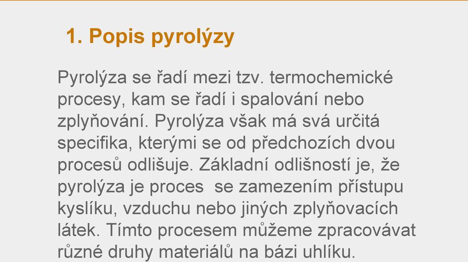 Pyrolýza však má svá určitá specifika, kterými se od předchozích dvou procesů odlišuje.