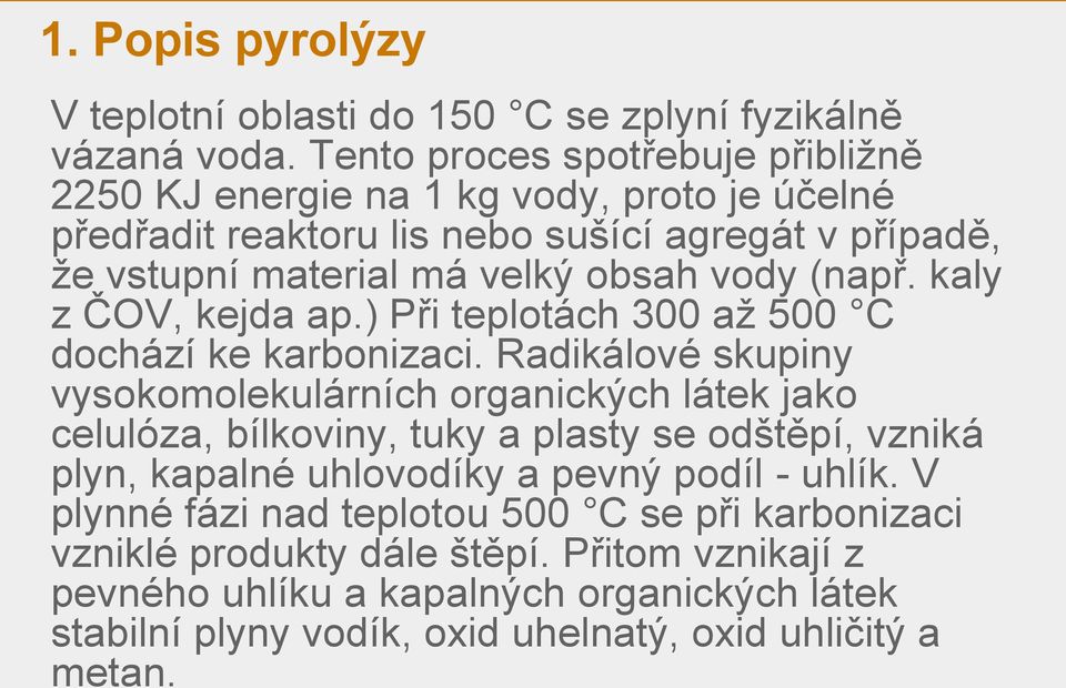 (např. kaly z ČOV, kejda ap.) Při teplotách 300 až 500 C dochází ke karbonizaci.
