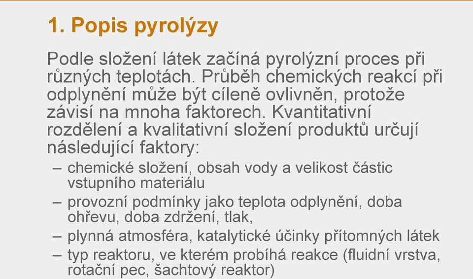 Kvantitativní rozdělení a kvalitativní složení produktů určují následující faktory: chemické složení, obsah vody a velikost částic