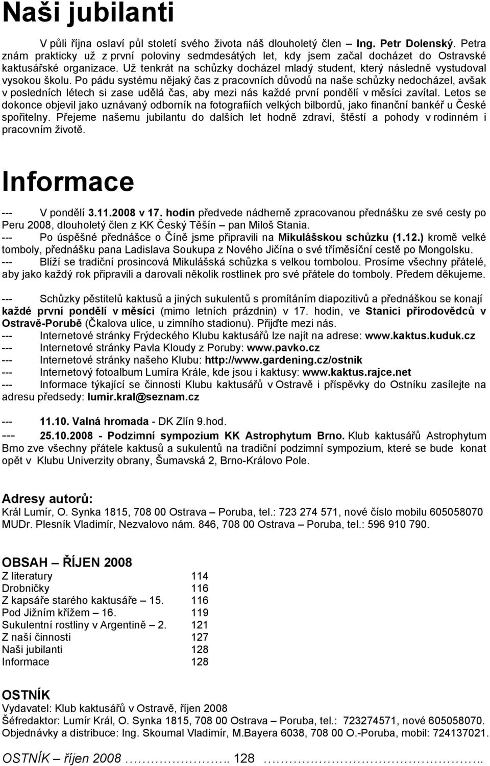 Už tenkrát na schůzky docházel mladý student, který následně vystudoval vysokou školu.