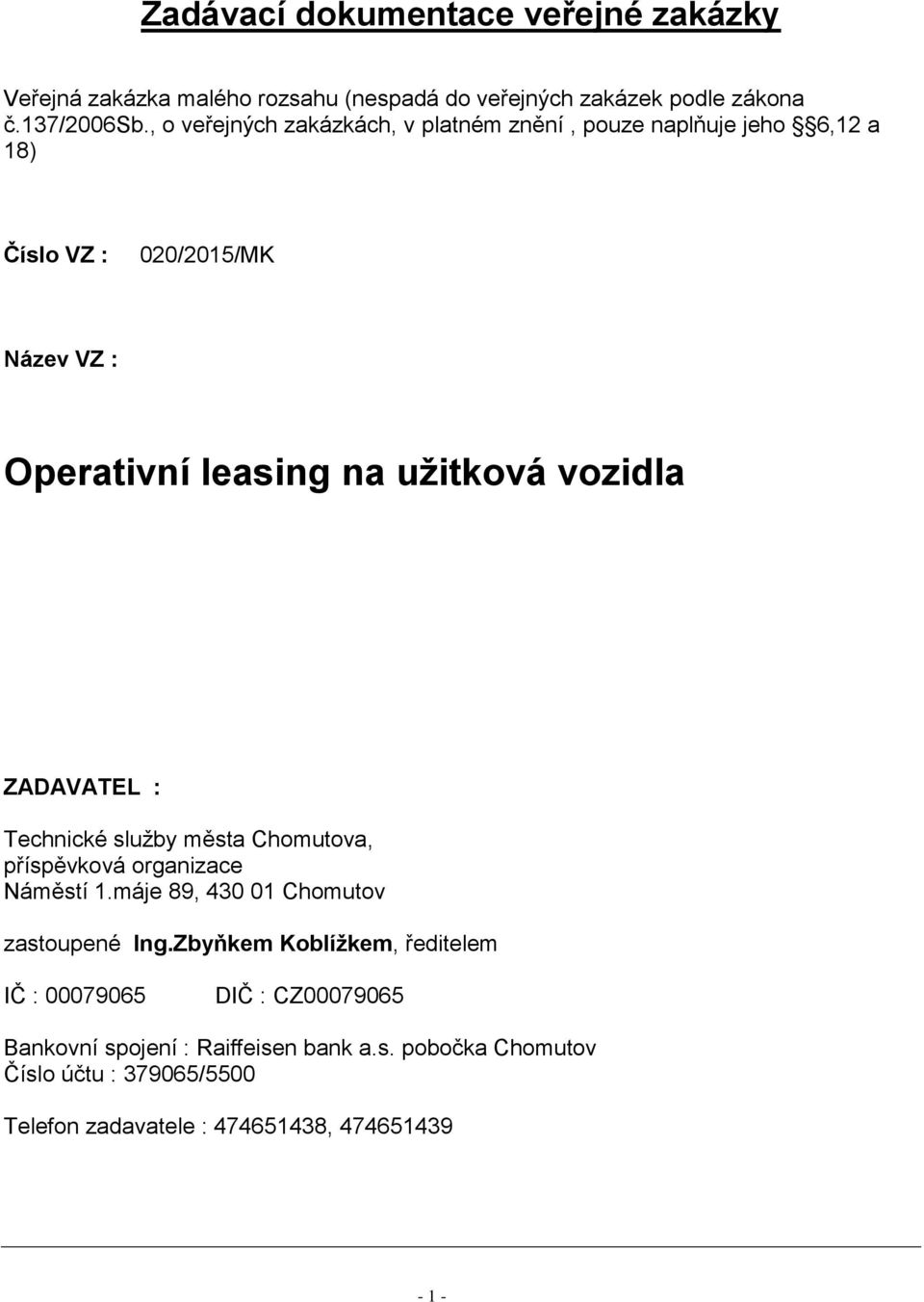 vozidla ZADAVATEL : Technické služby města Chomutova, příspěvková organizace Náměstí 1.máje 89, 430 01 Chomutov zastoupené Ing.