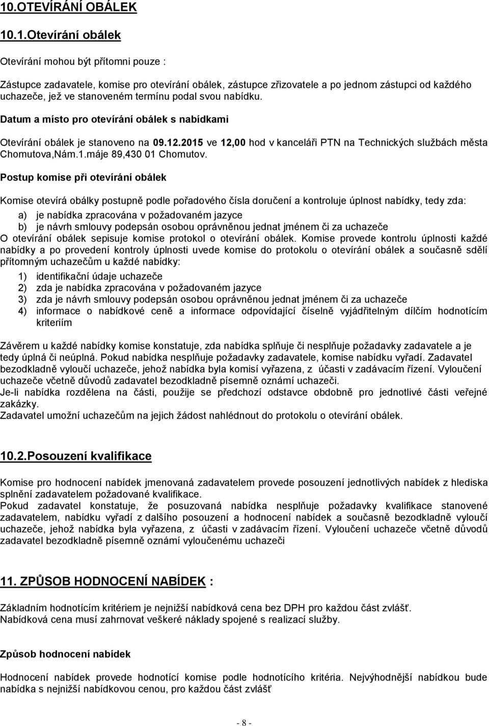 2015 ve 12,00 hod v kanceláři PTN na Technických službách města Chomutova,Nám.1.máje 89,430 01 Chomutov.