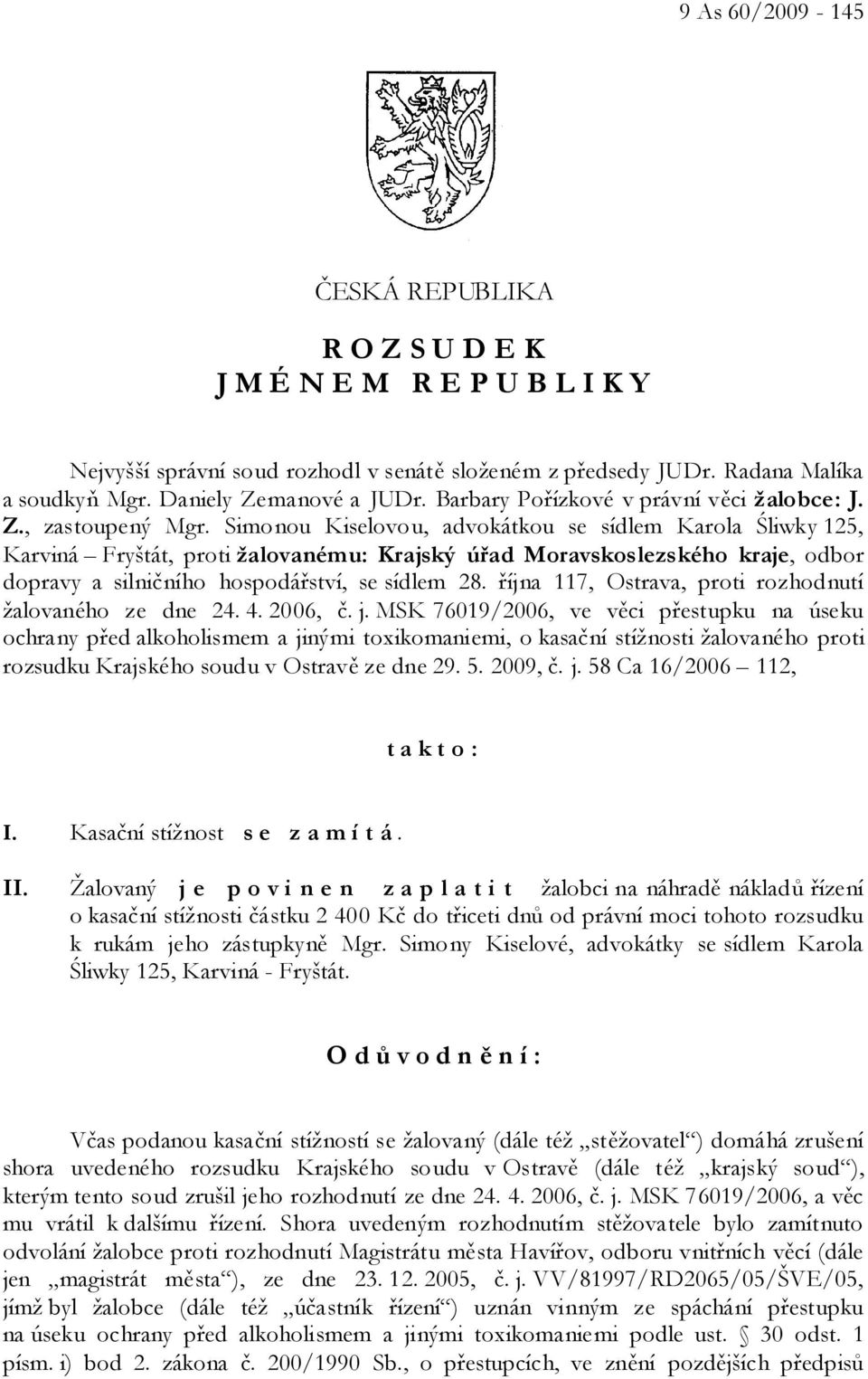Simonou Kiselovou, advokátkou se sídlem Karola Śliwky 125, Karviná Fryštát, proti žalovanému: Krajský úřad Moravskoslezského kraje, odbor dopravy a silničního hospodářství, se sídlem 28.