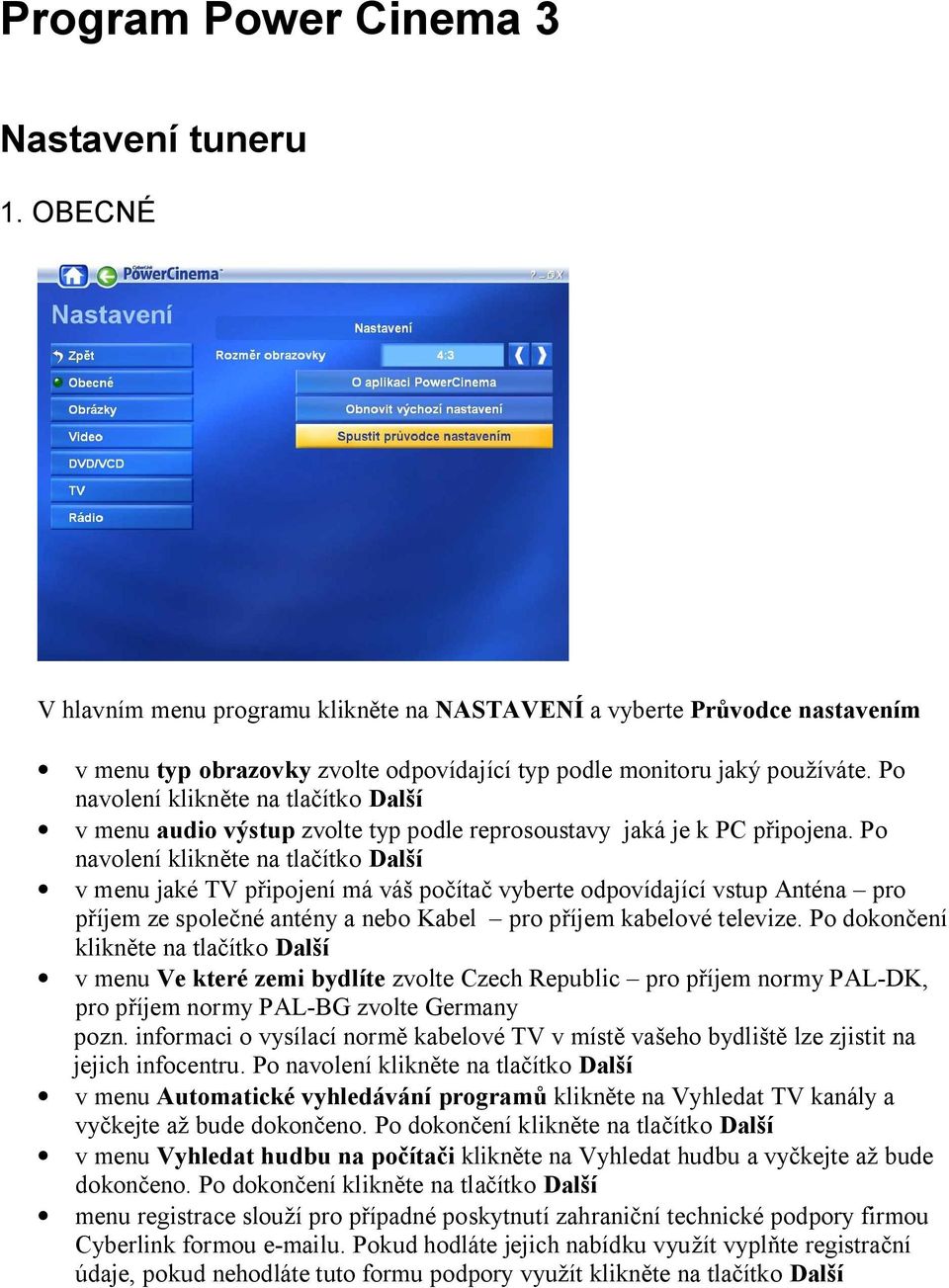 Po navolení klikn te na tla ítko Dal í v menu audio výstup zvolte typ podle reprosoustavy jaká je k PC p ipojena.
