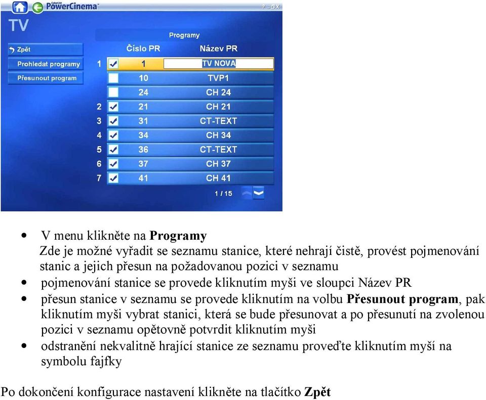 program, pak kliknutím my i vybrat stanici, která se bude p esunovat a po p esunutí na zvolenou pozici v seznamu op tovn potvrdit kliknutím my i