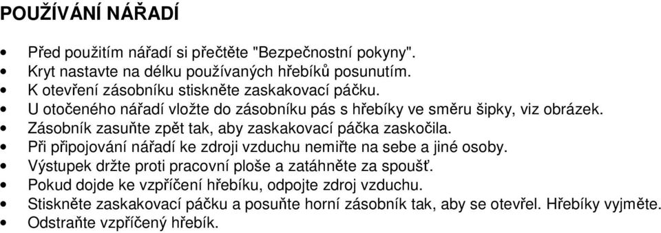 Zásobník zasuňte zpět tak, aby zaskakovací páčka zaskočila. Při připojování nářadí ke zdroji vzduchu nemiřte na sebe a jiné osoby.