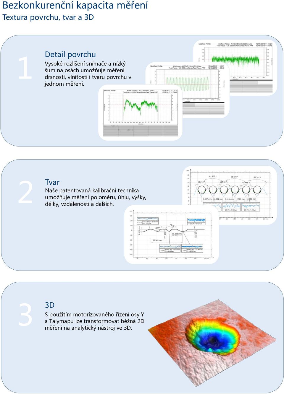 2 Tvar Naše patentovaná kalibrační technika umožňuje měření poloměru, úhlu, výšky, délky, vzdálenosti a