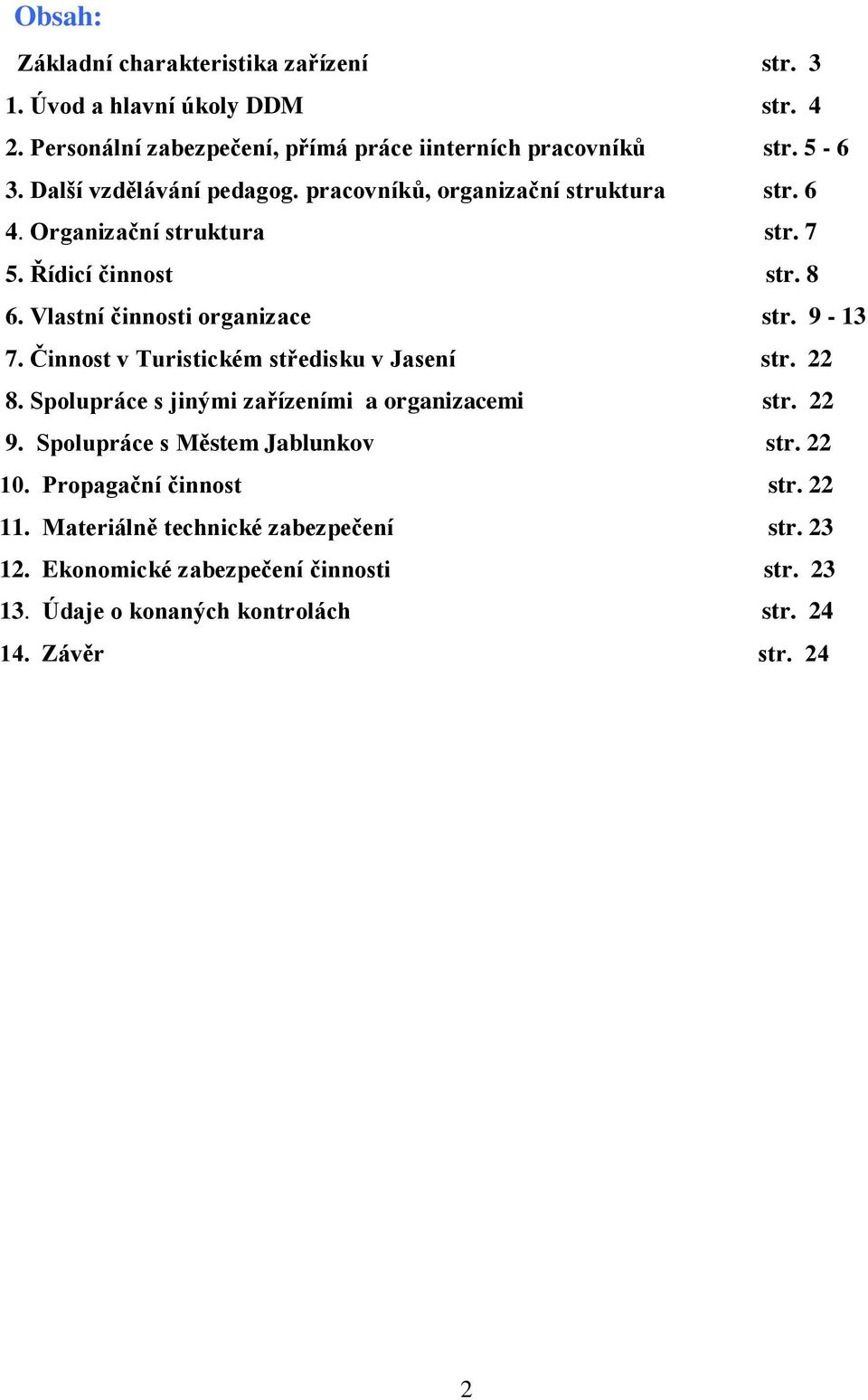 9-13 7. Činnost v Turistickém středisku v Jasení str. 22 8. Spolupráce s jinými zařízeními a organizacemi str. 22 9. Spolupráce s Městem Jablunkov str. 22 10.