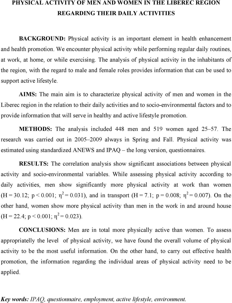 The analysis of physical activity in the inhabitants of the region, with the regard to male and female roles provides information that can be used to support active lifestyle.