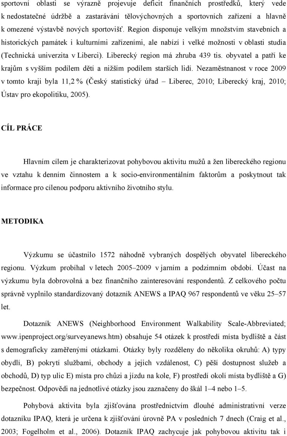 Liberecký region má zhruba 439 tis. obyvatel a patří ke krajům s vyšším podílem dětí a nižším podílem starších lidí.