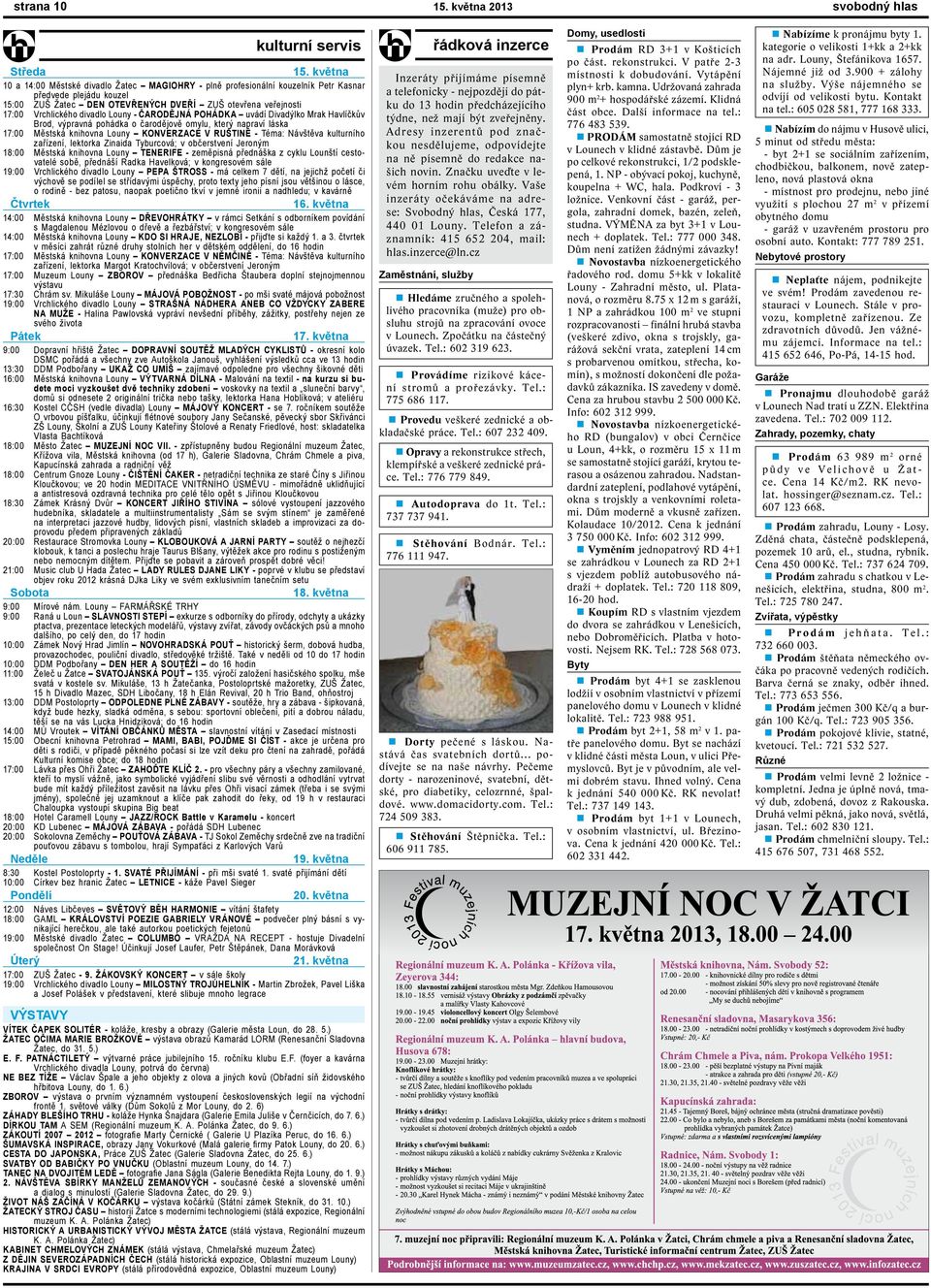 divadlo Louny - ČARODĚJNÁ POHÁDKA uvádí Divadýlko Mrak Havlíčkův Brod, výpravná pohádka o čarodějově omylu, který napraví láska 17:00 Městská knihovna Louny KONVERZACE V RUŠTINĚ - Téma: Návštěva