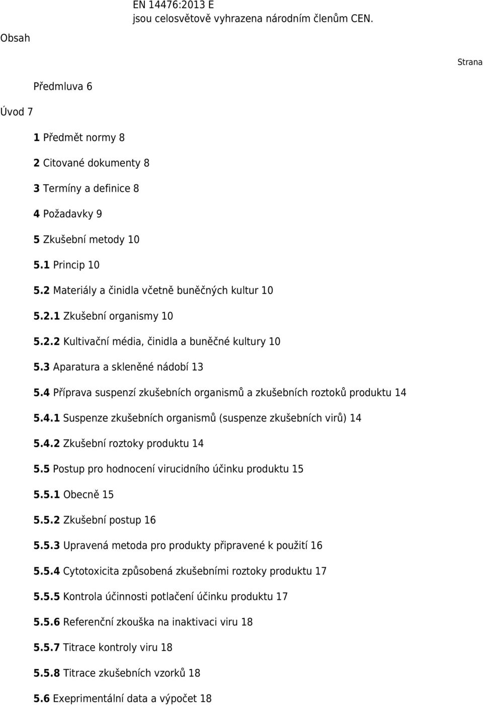 4 Příprava suspenzí zkušebních organismů a zkušebních roztoků produktu 14 5.4.1 Suspenze zkušebních organismů (suspenze zkušebních virů) 14 5.4.2 Zkušební roztoky produktu 14 5.