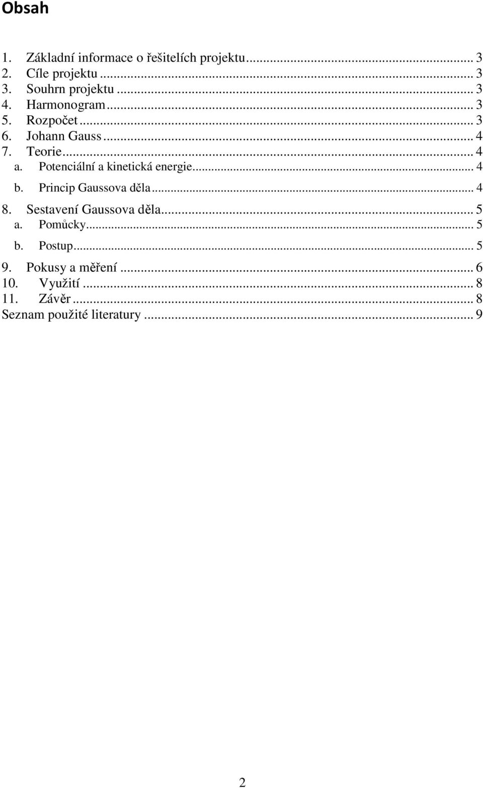 Potenciální a kinetická energie... 4 b. Princip Gaussova děla... 4 8. Sestavení Gaussova děla... 5 a.