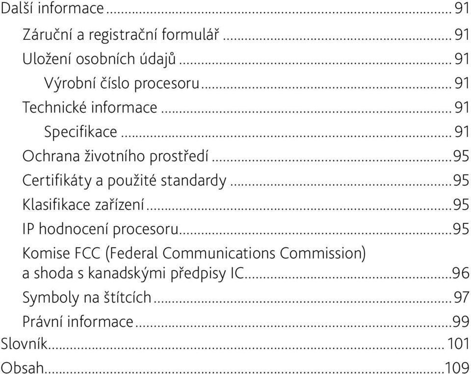 ..95 Certifikáty a použité standardy...95 Klasifikace zařízení...95 IP hodnocení procesoru.