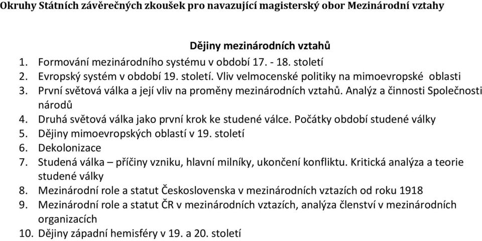 Dějiny mimoevropských oblastí v 19. století 6. Dekolonizace 7. Studená válka příčiny vzniku, hlavní milníky, ukončení konfliktu. Kritická analýza a teorie studené války 8.