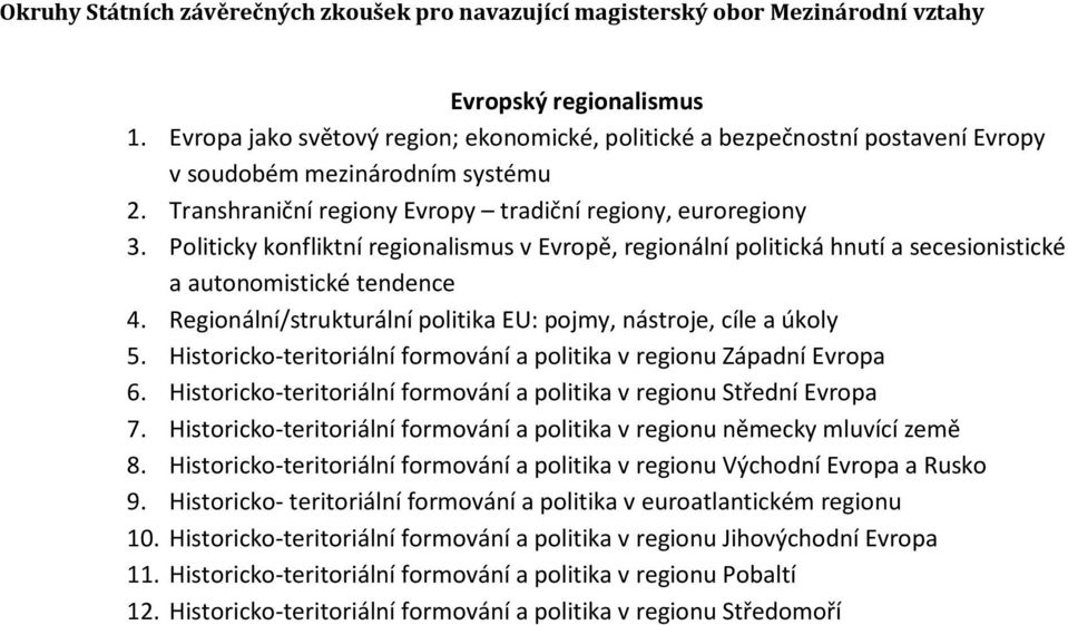 Regionální/strukturální politika EU: pojmy, nástroje, cíle a úkoly 5. Historicko-teritoriální formování a politika v regionu Západní Evropa 6.